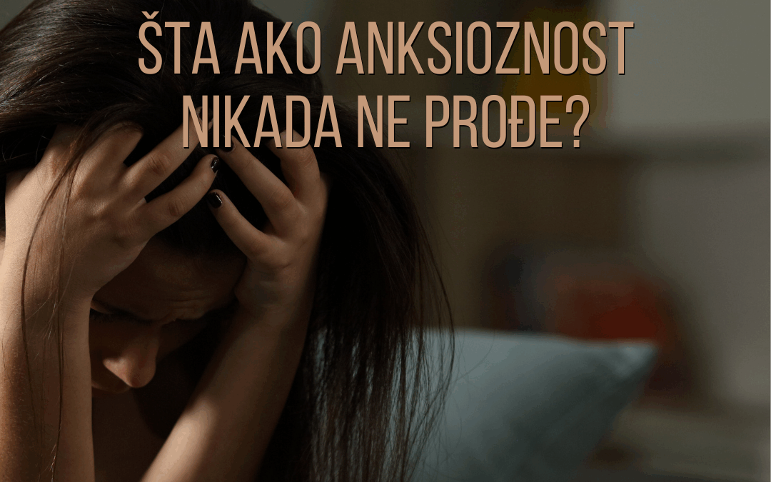 Šta ako anksioznost nikada ne prođe