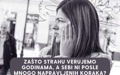 Zašto strahu verujemo godinama, a sebi ni posle mnogo napravljenih koraka?